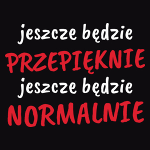 Jeszcze Będzie Przepięknie Normalnie - Męska Bluza Czarna