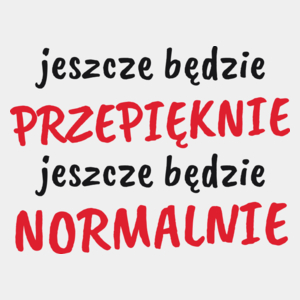 Jeszcze Będzie Przepięknie Normalnie - Męska Koszulka Biała