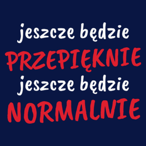 Jeszcze Będzie Przepięknie Normalnie - Męska Koszulka Ciemnogranatowa