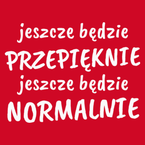 Jeszcze Będzie Przepięknie Normalnie - Damska Koszulka Czerwona