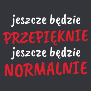 Jeszcze Będzie Przepięknie Normalnie - Męska Koszulka Szara