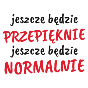 Jeszcze Będzie Przepięknie Normalnie - Kubek Biały