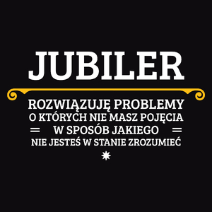 Jubiler - Rozwiązuje Problemy O Których Nie Masz Pojęcia - Męska Bluza Czarna