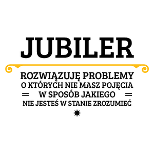 Jubiler - Rozwiązuje Problemy O Których Nie Masz Pojęcia - Kubek Biały