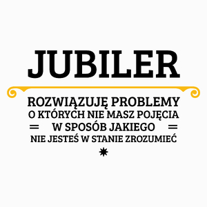 Jubiler - Rozwiązuje Problemy O Których Nie Masz Pojęcia - Poduszka Biała