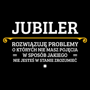 Jubiler - Rozwiązuje Problemy O Których Nie Masz Pojęcia - Torba Na Zakupy Czarna