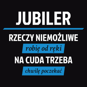 Jubiler - Rzeczy Niemożliwe Robię Od Ręki - Na Cuda Trzeba Chwilę Poczekać - Męska Bluza Czarna