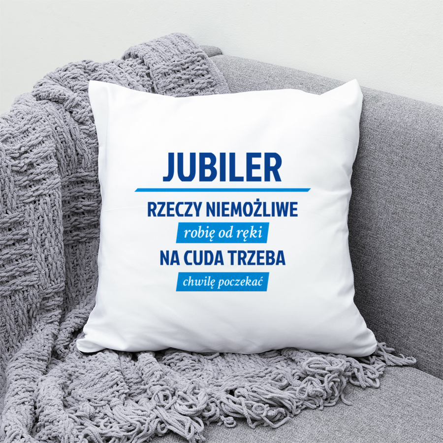 Jubiler - Rzeczy Niemożliwe Robię Od Ręki - Na Cuda Trzeba Chwilę Poczekać - Poduszka Biała