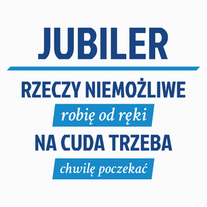 Jubiler - Rzeczy Niemożliwe Robię Od Ręki - Na Cuda Trzeba Chwilę Poczekać - Poduszka Biała