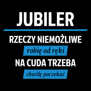 Jubiler - Rzeczy Niemożliwe Robię Od Ręki - Na Cuda Trzeba Chwilę Poczekać - Torba Na Zakupy Czarna