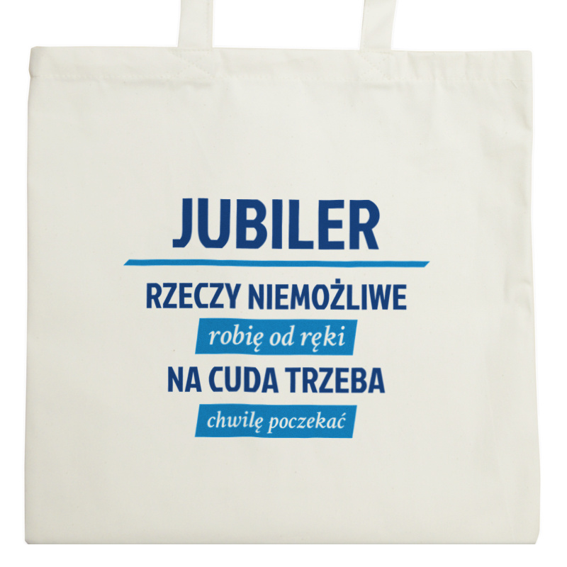 Jubiler - Rzeczy Niemożliwe Robię Od Ręki - Na Cuda Trzeba Chwilę Poczekać - Torba Na Zakupy Natural