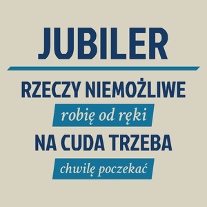 Jubiler - Rzeczy Niemożliwe Robię Od Ręki - Na Cuda Trzeba Chwilę Poczekać - Torba Na Zakupy Natural