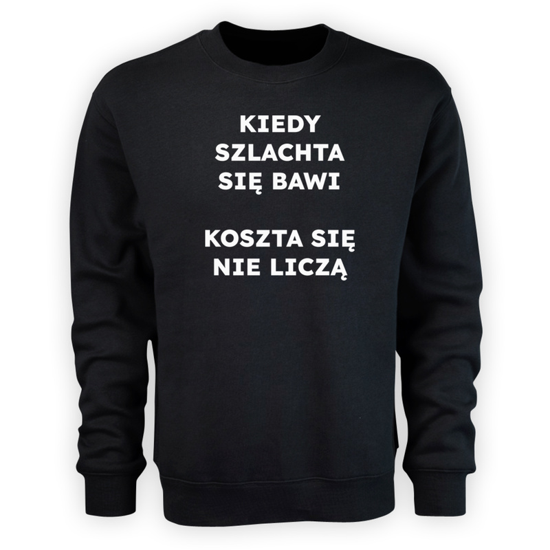 KIEDY SZLACHTA SIĘ BAWI KOSZTA SIĘ NIE LICZĄ  - Męska Bluza Czarna