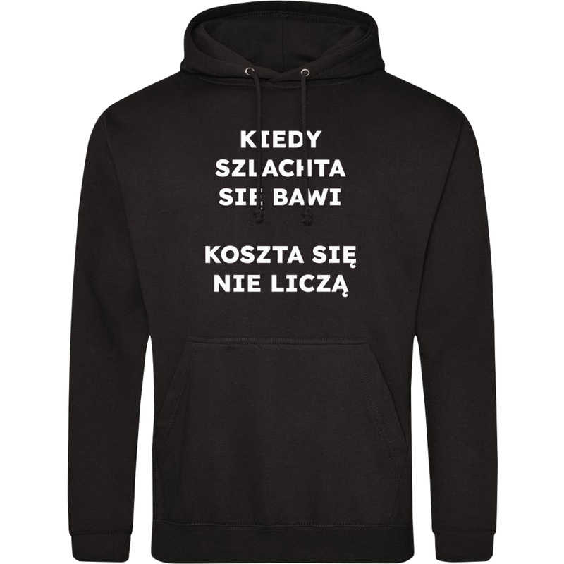 KIEDY SZLACHTA SIĘ BAWI KOSZTA SIĘ NIE LICZĄ  - Męska Bluza z kapturem Czarna