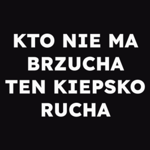 KTO NIE MA BRZUCHA TEN KIEPSKO RUCHA  - Męska Bluza Czarna