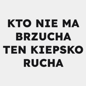 KTO NIE MA BRZUCHA TEN KIEPSKO RUCHA  - Męska Koszulka Biała