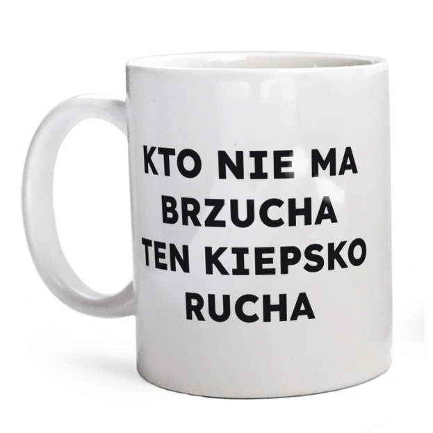 KTO NIE MA BRZUCHA TEN KIEPSKO RUCHA  - Kubek Biały