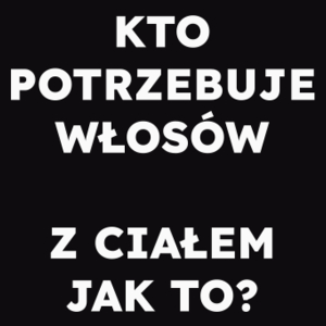 KTO POTRZEBUJE WŁOSÓW Z CIAŁEM JAK TO?  - Męska Bluza z kapturem Czarna