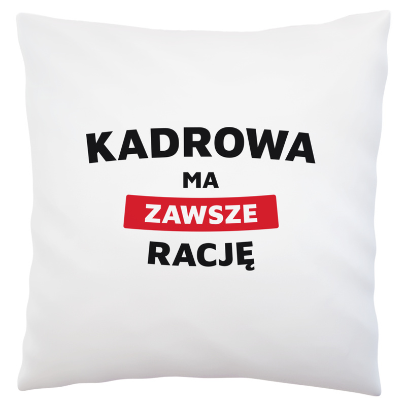 Kadrowa Ma Zawsze Rację - Poduszka Biała