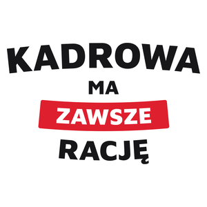 Kadrowa Ma Zawsze Rację - Kubek Biały