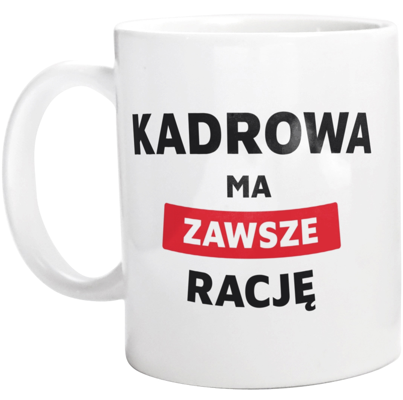 Kadrowa Ma Zawsze Rację - Kubek Biały