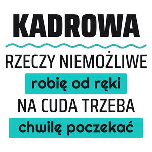 Kadrowa - Rzeczy Niemożliwe Robię Od Ręki - Na Cuda Trzeba Chwilę Poczekać - Kubek Biały