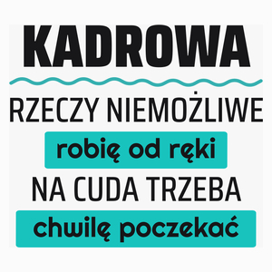 Kadrowa - Rzeczy Niemożliwe Robię Od Ręki - Na Cuda Trzeba Chwilę Poczekać - Poduszka Biała