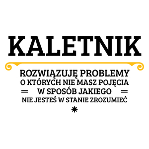 Kaletnik - Rozwiązuje Problemy O Których Nie Masz Pojęcia - Kubek Biały