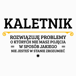 Kaletnik - Rozwiązuje Problemy O Których Nie Masz Pojęcia - Poduszka Biała