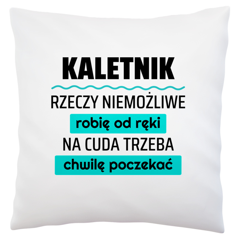 Kaletnik - Rzeczy Niemożliwe Robię Od Ręki - Na Cuda Trzeba Chwilę Poczekać - Poduszka Biała