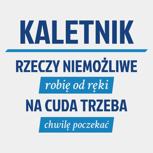 Kaletnik - Rzeczy Niemożliwe Robię Od Ręki - Na Cuda Trzeba Chwilę Poczekać - Męska Koszulka Biała