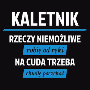 Kaletnik - Rzeczy Niemożliwe Robię Od Ręki - Na Cuda Trzeba Chwilę Poczekać - Męska Koszulka Czarna