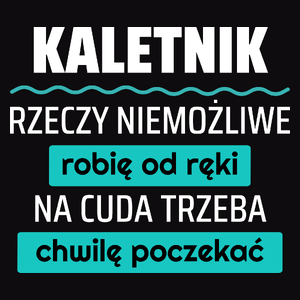 Kaletnik - Rzeczy Niemożliwe Robię Od Ręki - Na Cuda Trzeba Chwilę Poczekać - Męska Koszulka Czarna