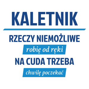 Kaletnik - Rzeczy Niemożliwe Robię Od Ręki - Na Cuda Trzeba Chwilę Poczekać - Kubek Biały