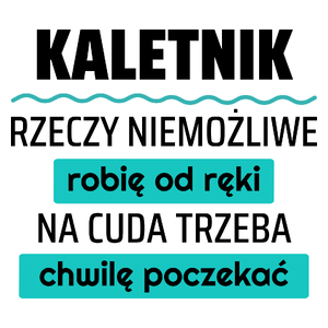 Kaletnik - Rzeczy Niemożliwe Robię Od Ręki - Na Cuda Trzeba Chwilę Poczekać - Kubek Biały