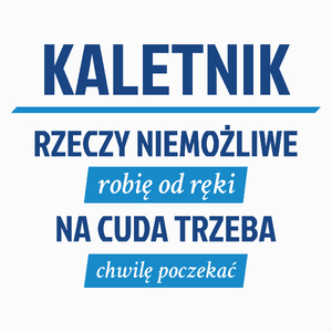 Kaletnik - Rzeczy Niemożliwe Robię Od Ręki - Na Cuda Trzeba Chwilę Poczekać - Poduszka Biała