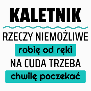 Kaletnik - Rzeczy Niemożliwe Robię Od Ręki - Na Cuda Trzeba Chwilę Poczekać - Poduszka Biała