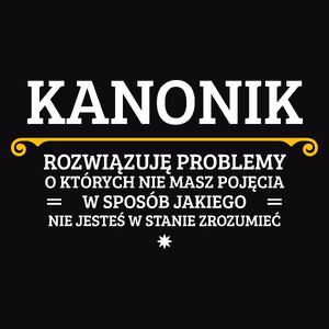 Kanonik - Rozwiązuje Problemy O Których Nie Masz Pojęcia - Męska Koszulka Czarna