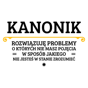 Kanonik - Rozwiązuje Problemy O Których Nie Masz Pojęcia - Kubek Biały