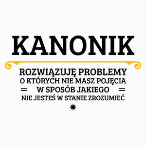 Kanonik - Rozwiązuje Problemy O Których Nie Masz Pojęcia - Poduszka Biała