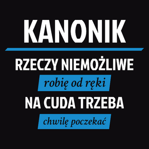 Kanonik - Rzeczy Niemożliwe Robię Od Ręki - Na Cuda Trzeba Chwilę Poczekać - Męska Koszulka Czarna