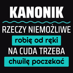 Kanonik - Rzeczy Niemożliwe Robię Od Ręki - Na Cuda Trzeba Chwilę Poczekać - Męska Koszulka Czarna