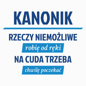 Kanonik - Rzeczy Niemożliwe Robię Od Ręki - Na Cuda Trzeba Chwilę Poczekać - Poduszka Biała