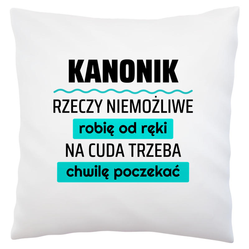 Kanonik - Rzeczy Niemożliwe Robię Od Ręki - Na Cuda Trzeba Chwilę Poczekać - Poduszka Biała