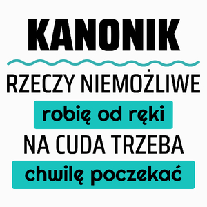 Kanonik - Rzeczy Niemożliwe Robię Od Ręki - Na Cuda Trzeba Chwilę Poczekać - Poduszka Biała