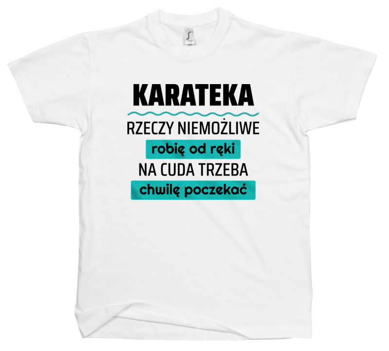 Karateka - Rzeczy Niemożliwe Robię Od Ręki - Na Cuda Trzeba Chwilę Poczekać - Męska Koszulka Biała