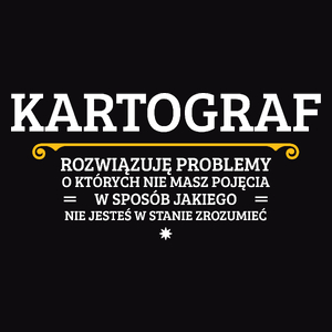 Kartograf - Rozwiązuje Problemy O Których Nie Masz Pojęcia - Męska Koszulka Czarna