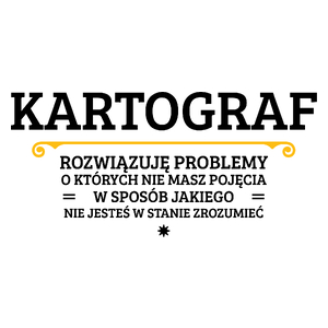 Kartograf - Rozwiązuje Problemy O Których Nie Masz Pojęcia - Kubek Biały