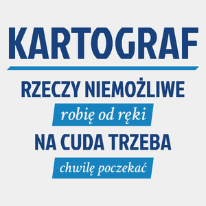 Kartograf - Rzeczy Niemożliwe Robię Od Ręki - Na Cuda Trzeba Chwilę Poczekać - Męska Koszulka Biała