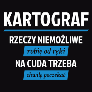 Kartograf - Rzeczy Niemożliwe Robię Od Ręki - Na Cuda Trzeba Chwilę Poczekać - Męska Koszulka Czarna